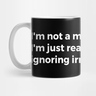 I'm not a multitasker, I'm just good at ignoring irrelevant stuff Mug